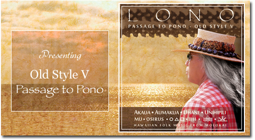 Presenting Old Style V Passage to Pono